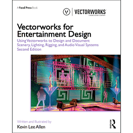 Vectorworks for Entertainment Design: Using Vectorworks to Design and Document Scenery, Lighting, Rigging and Audio Visual Systems