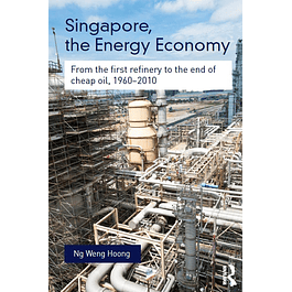 Singapore, the Energy Economy: From The First Refinery To The End Of Cheap Oil, 1960-2010