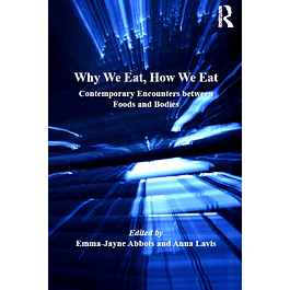 Why We Eat, How We Eat: Contemporary Encounters between Foods and Bodies