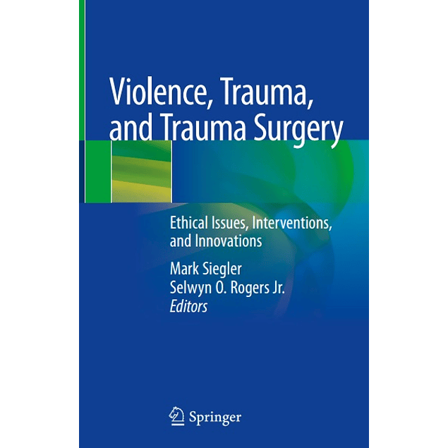 Violence, Trauma, and Trauma Surgery: Ethical Issues, Interventions, and Innovations