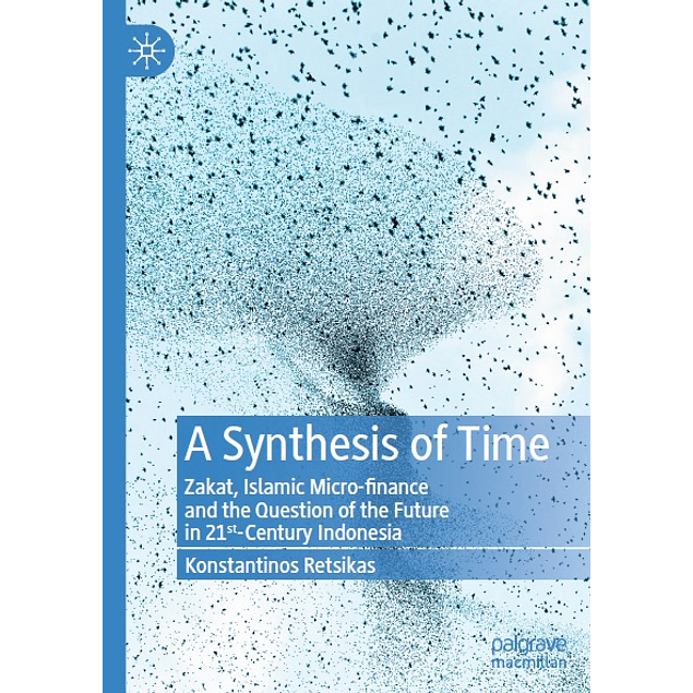 A Synthesis of Time: Zakat, Islamic Micro-finance and the Question of the Future in 21st-Century Indonesia