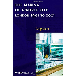  The Making of a World City: London 1991 to 2021 