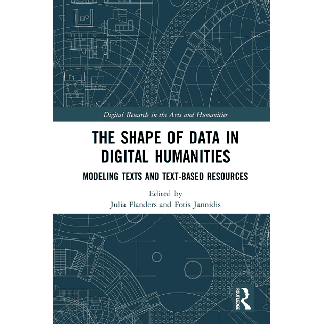 The Shape of Data in Digital Humanities: Modeling Texts and Text-based Resources