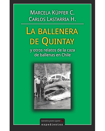 La ballenera de Quintay y otros relatos de la caza de ballenas en Chile | Marcela  Küpfer y Carlos Lastarria