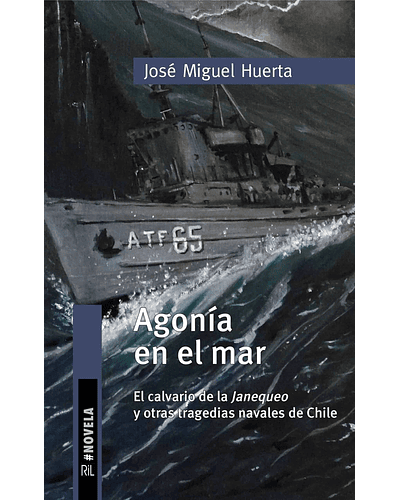 Agonía en el mar: El calvario de la Janequeo y otras tragedias navales en Chile | José Miguel Huerta