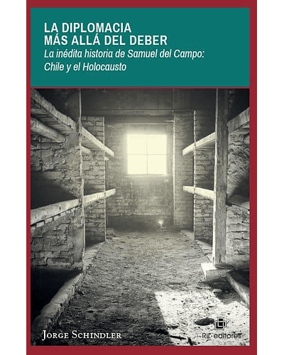 La diplomacia más allá del deber: La inédita historia de Samuel del Campo. Chile y el Holocausto