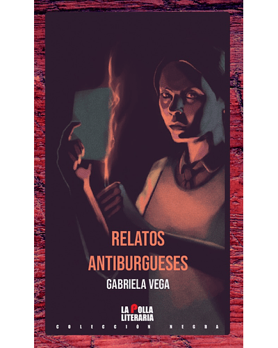 Relatos antiburgueses | Gabriela Vega
