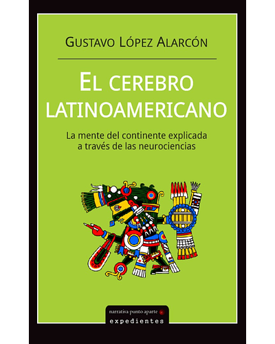 El cerebro latinoamericano: la mente del continente a través de las neurociencias I Gustavo López Alarcón