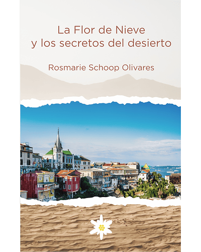La Flor de Nieve y los secretos del desierto | Rosmarie Schoop Olivares 