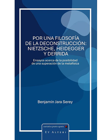 Por una filosofía de la deconstrucción: Nietzsche, Heidegger y Derrida | Benjamín Jara Serey