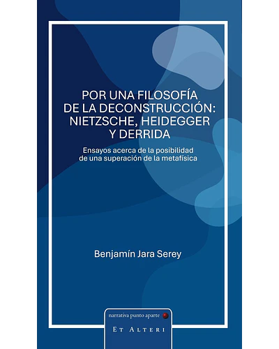 Por una filosofía de la deconstrucción: Nietzsche, Heidegger y Derrida | Benjamín Jara Serey