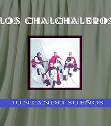 LOS CHALCHALEROS--------JUNTANDO  SUEÑOS