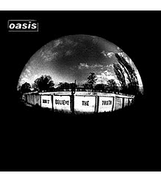 OASIS -------  DON T BELIEVE THE TRUTH