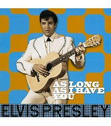 ELVIS PRESLEY --------    AS LONG  AS I HAVE YOU