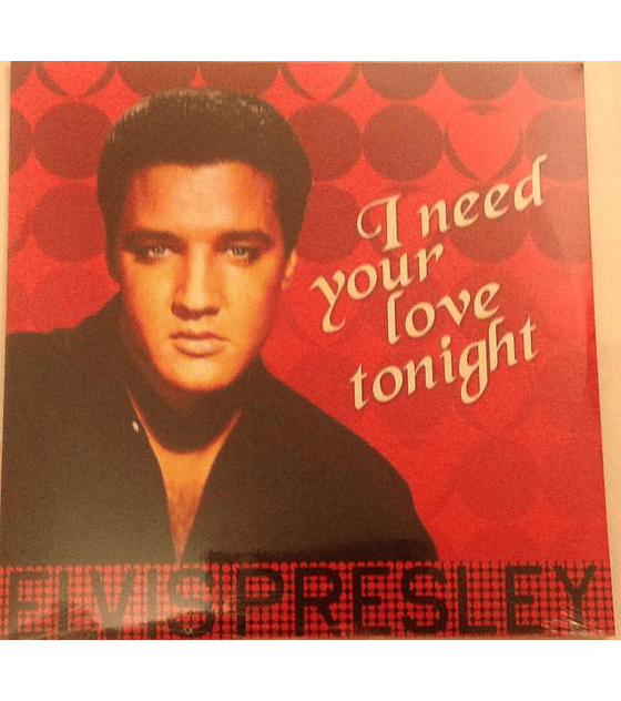 ELVIS PRESLEY ---------  I NEED  YOUR LOVE TONIGHT