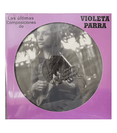 VIOLETA PARRA -------LAS ULTIMAS COMPOSICIONES PICTURE DISC VINILO
