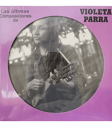 VIOLETA PARRA -------LAS ULTIMAS COMPOSICIONES PICTURE DISC VINILO