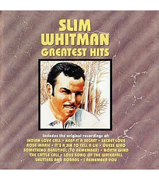 SLIM WHITMAN ---- GREATEST HITS ---- CD