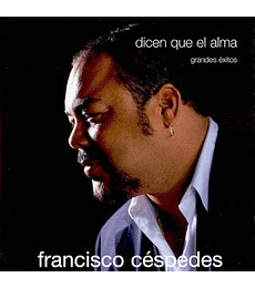 FRANCISCO CÉSPEDES ----- DICEN QUE EL ALMA (GRANDES ÉXITOS) ---- CD