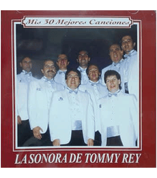 LA SONORA DE TOMMY REY ---- SERIE MIS 30 MEJORES CANCIONES: LA SONORA TOMMY REY -- CD