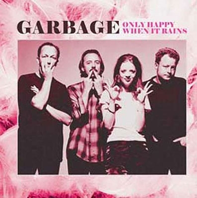 GARBAGE ----------------ONLY HAPPY WHEN IT RAINS: