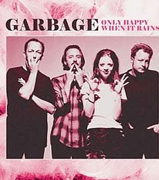 GARBAGE ----------------ONLY HAPPY WHEN IT RAINS: