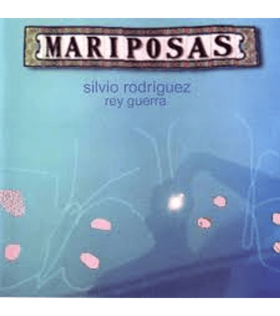 SILVIO RODRÍGUEZ, REY GUERRA----------- MARIPOSAS------ CD 