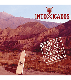 INTOXICADOS -------  OTRO DIA EN EL PLANETA TIERRA 