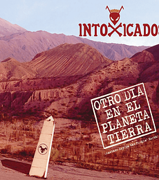 INTOXICADOS -------  OTRO DIA EN EL PLANETA TIERRA 