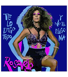 ROSARIO - TE LO DIGO TODO Y NO TE DIGO NA -- VINILO