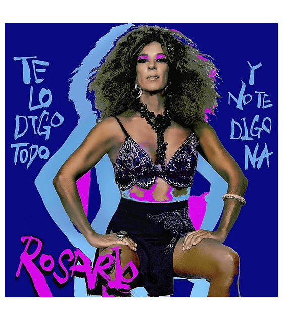 ROSARIO - TE LO DIGO TODO Y NO TE DIGO NA -- VINILO