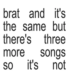 CHARLI XCX – BRAT AND ITS THE SAME BUT THERES THREE MORE SONGS SO ITS NOT