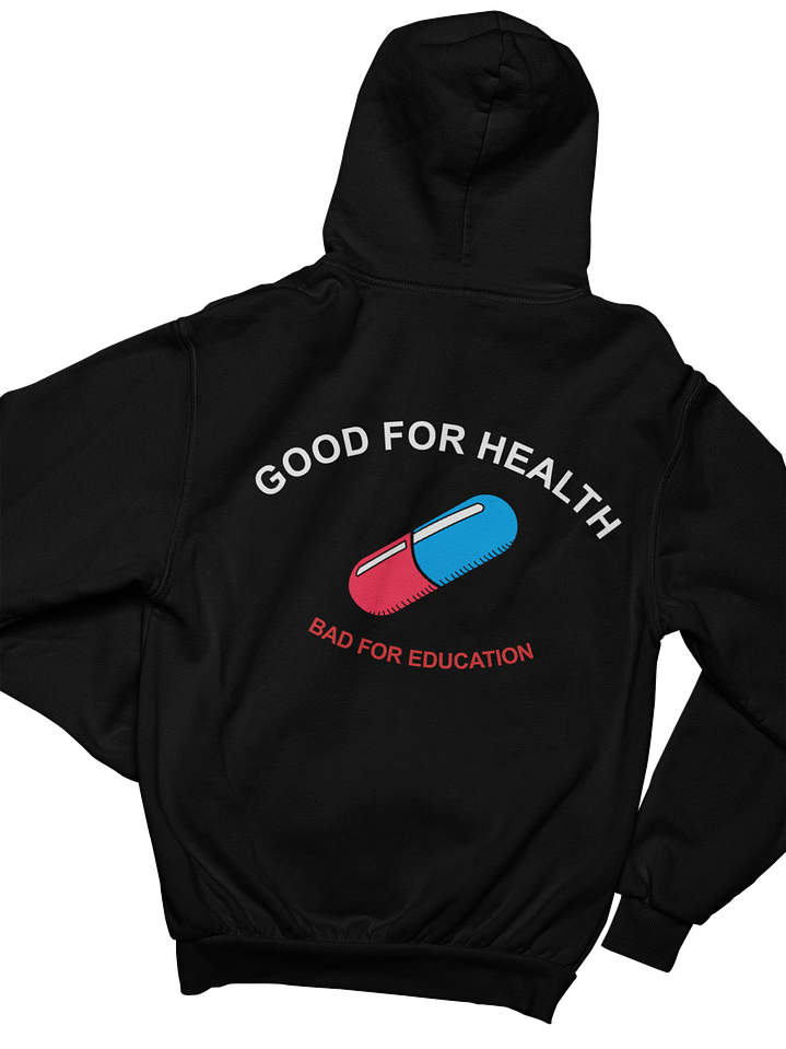 Good for Health Bad for Education (Hoodie) 1