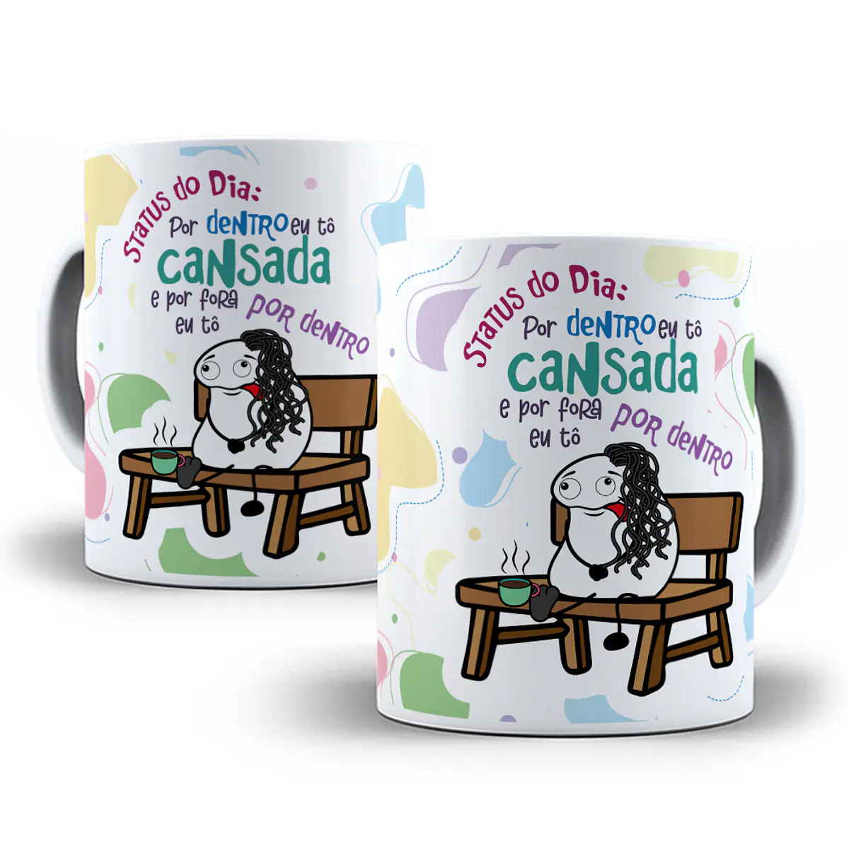 Arte Caneca Status do dia Por dentro eu tô cansada e por for