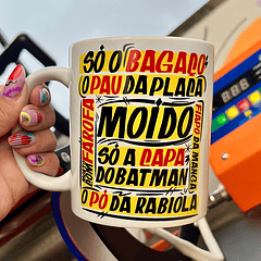 Arte para Caneca O pó da rabiola , só o bagaço, o pau da placa, só a capa do batman, Fiapo da manga, Arquivo em Jpg 