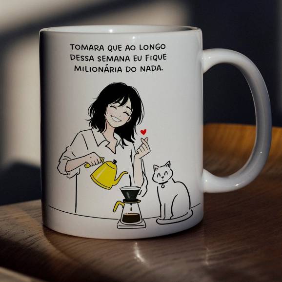 Arte para Caneca Tomara que ao longo dessa semana eu fique milionária do nada em Png 1