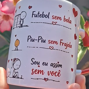 Arte Caneca Avião sem asa, Futebol sem bola, Fogueira sem brasa, Piu-Piu sem Frajola, Sou eu assim sem você, Sou eu assim sem você Arquivo em Pdf