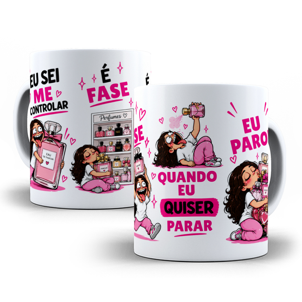 Arte para Caneca Eu Sei Me Controlar é Fase Quando eu quiser parar eu Paro Pra quem ama Perfume Arquivo em Jpg  1