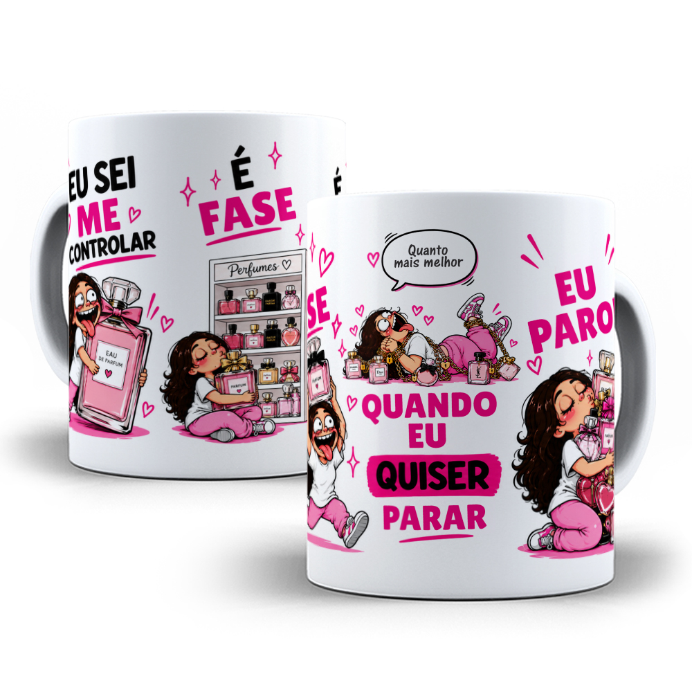 Arte para Caneca Eu Sei Me Controlar é Fase Quando eu quiser parar eu Paro Pra quem ama Perfume Arquivo em Jpg  4
