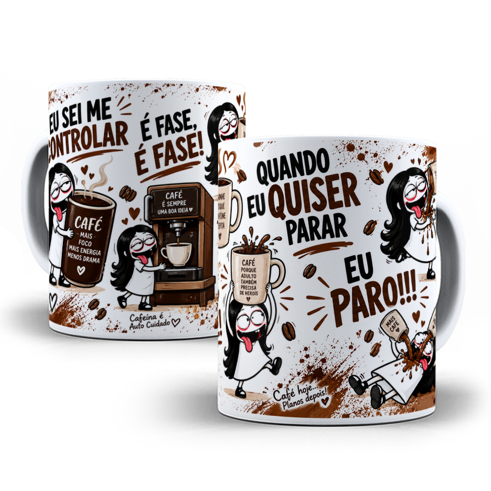 Arte para Caneca Eu Sei Me Controlar é Fase Quando eu quiser parar eu Paro Pra quem ama Café Arquivo em Jpg 1