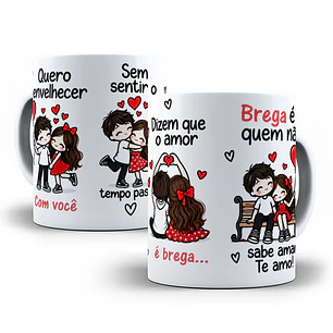 Arte para Caneca Quero envelhecer com você sem sentir o tempo passar, dizem que o amor é brega, brega é quem não sabe amar Arquivo em Jpg 