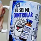 Arte para Caneca Flork Eu Sei Me Controlar é Fase Durasteston Arquivo em Png - Thumbnail 1