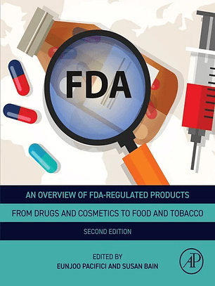 An Overview of FDA Regulated Products: From Drugs and Cosmetics to Food and Tobacco 2nd Edition