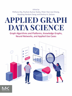 Applied Graph Data Science: Graph Algorithms and Platforms, Knowledge Graphs, Neural Networks, and Applied Use Cases