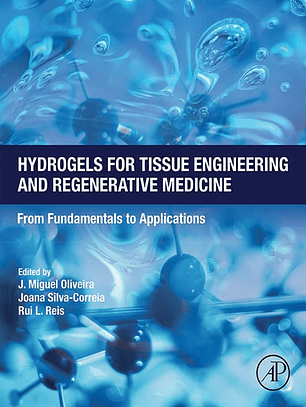 Hydrogels for Tissue Engineering and Regenerative Medicine: From Fundamentals to Applications 
