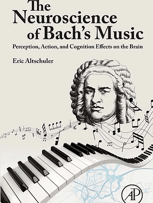 The Neuroscience of Bach’s Music: Perception, Action, and Cognition Effects on the Brain