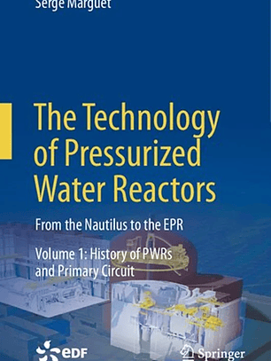  The Technology of Pressurized Water Reactors Volume 1: History of PWRs and Primary Circuit 