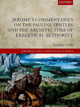  Jerome's Commentaries on the Pauline Epistles and the Architecture of Exegetical Authority 