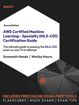  AWS Certified Machine Learning - Specialty (MLS-C01) Certification Guide 2nd Edition 