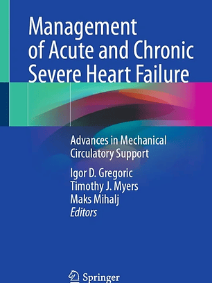  Management of Acute and Chronic Severe Heart Failure: Advances in Mechanical Circulatory Support 